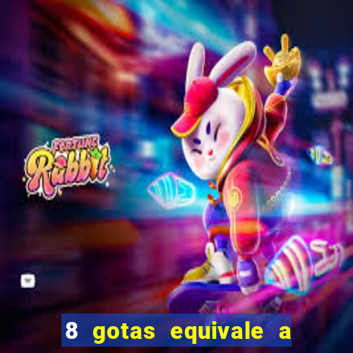 8 gotas equivale a quantos ml